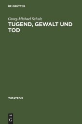 book Tugend, Gewalt und Tod: das Trauerspiel der Aufklärung und die Dramaturgie des Pathetischen und des Erhabenen