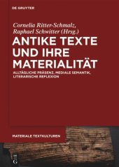 book Antike Texte und ihre Materialität: Alltägliche Präsenz, mediale Semantik, literarische Reflexion