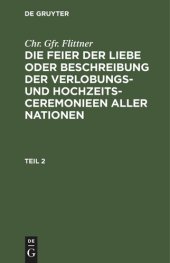 book Die Feier der Liebe oder Beschreibung der Verlobungs- und Hochzeits-Ceremonieen aller Nationen: Teil 2