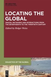 book Locating the Global: Spaces, Networks and Interactions from the Seventeenth to the Twentieth Century