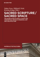 book Sacred Scripture / Sacred Space: The Interlacing of Real Places and Conceptual Spaces in Medieval Art and Architecture