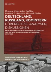 book Deutschland, Russland, Komintern. I Deutschland, Russland, Komintern - Überblicke, Analysen, Diskussionen: Neue Perspektiven auf die Geschichte der KPD und die deutsch-russischen Beziehungen (1918–1943)