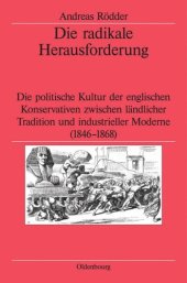 book Die radikale Herausforderung: Die politische Kultur der englischen Konservativen zwischen ländlicher Tradition und industrieller Moderne (1846-1868)