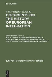 book Documents on the History of European Integration. Vol 4 Transnational Organizations of Political Parties and Pressure Groups in the Struggle for European Union, 1945–1950: (Including 129 Documents in their Original Languages on 3 Microfiches)