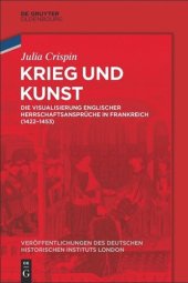 book Krieg und Kunst: Die Visualisierung englischer Herrschaftsansprüche in Frankreich (1422-1453)