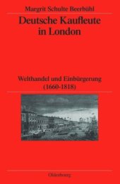 book Deutsche Kaufleute in London: Welthandel und Einbürgerung (1660-1818)