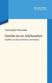 book Familie im 20. Jahrhundert: Konflikte um Ideale, Politiken und Praktiken