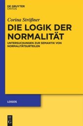 book Die Logik der Normalität: Untersuchungen zur Semantik von Normalitätsurteilen