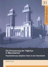 book Die Erneuerung der Tiǧānīya in Mauretanien: Popularisierung religiöser Ideen in der Kolonialzeit