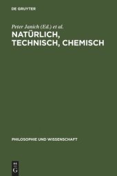 book Natürlich, technisch, chemisch: Verhältnisse zur Natur am Beispiel der Chemie