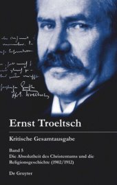 book Kritische Gesamtausgabe. Band 5 Die Absolutheit des Christentums und die Religionsgeschichte (1902/1912): Mit den Thesen von 1901 und den handschriftlichen Zusätzen