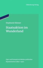 book Staatsaktion im Wunderland: Oper und Festspiel als Medien politischer Repräsentation (1890–1930)