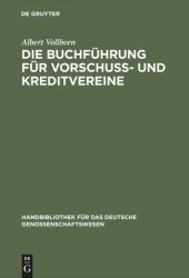 book Die Buchführung für Vorschuß- und Kreditvereine: Praktische Anweisung zur Einrichtung und Führung der Bücher für Kreditgenossenschaften aller Art