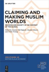 book Claiming and Making Muslim Worlds: Religion and Society in the Context of the Global