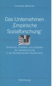 book Das Unternehmen ‘Empirische Sozialforschung‘: Strukturen, Praktiken und Leitbilder der Sozialforschung in der Bundesrepublik Deutschland