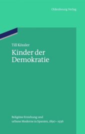 book Kinder der Demokratie: Religiöse Erziehung und urbane Moderne in Spanien, 1890-1936