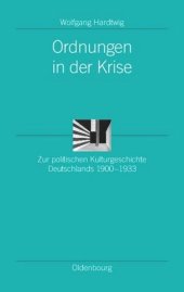 book Ordnungen in der Krise: Zur politischen Kulturgeschichte Deutschlands 1900-1933