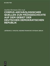 book Corpus archäologischer Quellen zur Frühgeschichte auf dem Gebiet der Deutschen Demokratischen Republik. Lieferung 3, Tafelteil Bezirke Frankfurt, Potsdam, Berlin: Nebst einem Anhang: Die archäologischen Quellen zur Frühgeschichte auf dem Gebiet von Berlin