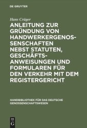 book Anleitung zur Gründung von Handwerkergenossenschaften nebst Statuten, Geschäftsanweisungen und Formularen für den Verkehr mit dem Registergericht