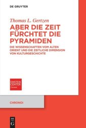 book Aber die Zeit fürchtet die Pyramiden: Die Wissenschaften vom Alten Orient und die zeitliche Dimension von Kulturgeschichte