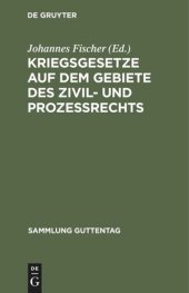 book Kriegsgesetze auf dem Gebiete des Zivil- und Prozeßrechts: Für die gerichtliche Praxis zusammengestellt