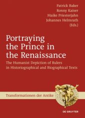 book Portraying the Prince in the Renaissance: The Humanist Depiction of Rulers in Historiographical and Biographical Texts