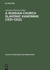 book A Russian Church Slavonic kanonnik (1331–1332): A comparative textual and structural study including an analysis of the Russian computus (Scaliger 38B, Leyden University Library)