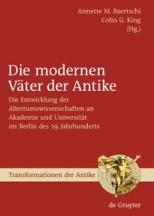 book Die modernen Väter der Antike: Die Entwicklung der Altertumswissenschaften an Akademie und Universität im Berlin des 19. Jahrhunderts