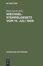 book Wechselstempelgesetz vom 15. Juli 1909: Nebst den Ausführungsbestimmungen des Bundesrats, den Gesetzesmaterialien und den Entscheidungen der höchsten Gerichte und Verwaltungsbehörden. Textausgabe mit Anmerkungen, einem chronologischen und einem Sachregist