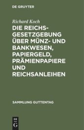 book Die Reichsgesetzgebung über Münz- und Bankwesen, Papiergeld, Prämienpapiere und Reichsanleihen