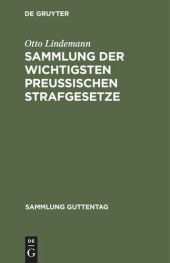 book Sammlung der wichtigsten Preußischen Strafgesetze: Nebst einem Anhang: Gesetz, betr. den Erlaß polizeilicher Strafverfügungen vom 23. April 1883