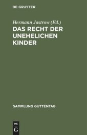 book Das Recht der unehelichen Kinder: Text-Ausgabe aller einschlägigen Bestimmungen des Bürgerlichen Gesetzbuches mit Anmerkungen und Sachregister