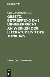 book Gesetz, betreffend das Urheberrecht an Werken der Literatur und der Tonkunst: Vom 19.6.1901, in der Fassung des Gesetzes vom 22.5.1910, nebst einem Anh., enthaltend die revidierte Berner Übereinkunft vom 13.11.1908