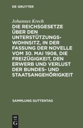 book Die Reichsgesetze über den Unterstützungswohnsitz,in der Fassung der Novelle vom 30. Mai 1908, die Freizügigkeit, den Erwerb und Verlust der Bundes- und Staatsangehörigkeit: Nebst den auf ersteres Gesetz bezüglichen landesgesetzlichen Bestimmungen sämtlic