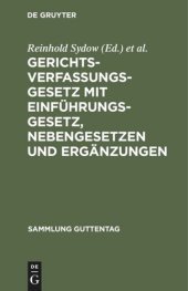 book Gerichtsverfassungsgesetz mit Einführungsgesetz, Nebengesetzen und Ergänzungen: In der Fassung vom 17. Mai 1898. Unter besonderer Berücksichtigung der Entscheidungen des Reichsgerichtes