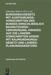 book Bundesbaugesetz mit Ausführungsvorschriften des Bundes einschliesslich Baunutzungsverordnung, Hinweis auf die Ländervorschriften sowie mit Raumordnungsgesetz und Landesplanungsgesetzen: Kommentar