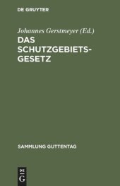 book Das Schutzgebietsgesetz: Nebst der Verordnung betr. die Rechtsverhältnisse in den Schutzgebieten und dem Gesetz über die Konsulargerichtsbarkeit in Anwendung auf die Schutzgebiete sowie den Ausführungsbestimmungen und ergänzenden Vorschriften