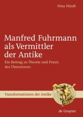 book Manfred Fuhrmann als Vermittler der Antike: Ein Beitrag zu Theorie und Praxis des Übersetzens