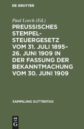 book Preußisches Stempelsteuergesetz vom 31. Juli 1895–26. Juni 1909 in der Fassung der Bekanntmachung vom 30. Juni 1909: Mit den gesamten Ausführungsbestimmungen