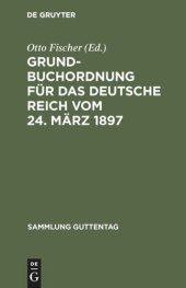 book Grundbuchordnung für das Deutsche Reich vom 24. März 1897: Textausgabe mit Einleitung, Anmerkungen und Sachregister