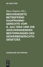 book Reichsgesetz betreffend Kaufmannsgerichte vom 6. Juli 1904 und die anzuwendenden Bestimmungen des Gewerbegerichtsgesetzes: Mit Anmerkungen unter besonderer Berücksichtigung der Literatur und Rechtsprechung nebst Sachregister