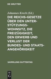 book Die Reichsgesetze über den Unterstützungswohnsitz, die Freizügigkeit, den Erwerb und Verlust der Bundes- und Staatsangehörigkeit: Nebst den auf ersteres Gesetz bezüglichen landgesetzlichen Bestimmungen sämmtlicher Bundesstaaten