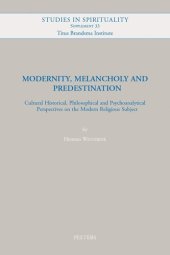 book Modernity, Melancholy and Predestination: Cultural Historical, Philosophical and Psychoanalytical Perspectives on the Modern Religious Subject (Studies in Spirituality Supplements)