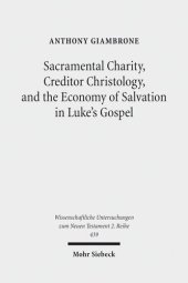 book Sacramental Charity, Creditor Christology, and the Economy of Salvation in Luke's Gospel (Wissenschaftliche Untersuchungen Zum Neuen Testament 2.Reihe)