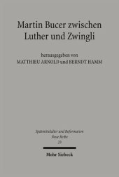 book Martin Bucer zwischen Luther und Zwingli: Herausgegeben:Arnold, Matthieu; Hamm, Berndt