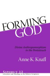 book Forming God: Divine Anthropomorphism in the Pentateuch (Siphrut: Literature and Theology of the Hebrew Scriptures)