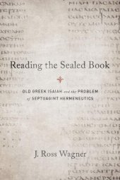 book Reading the Sealed Book: Old Greek Isaiah and the Problem of Septuagint Hermeneutics