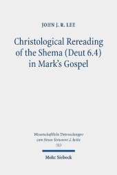 book Christological Rereading of the Shema (Deut 6.4) in Mark's Gospel (Wissenschaftliche Untersuchungen Zum Neuen Testament 2.reihe)