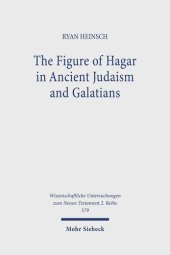 book The Figure of Hagar in Ancient Judaism and Galatians (Wissenschaftliche Untersuchungen Zum Neuen Testament, 579)