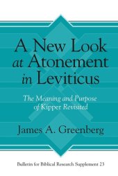 book A New Look at Atonement in Leviticus: The Meaning and Purpose of Kipper Revisited (Bulletin for Biblical Research Supplement)